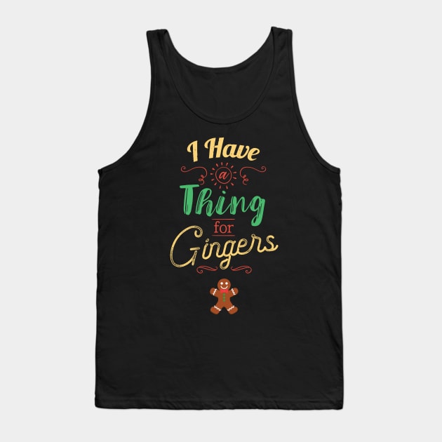 I Have A Thing For Gingers Funny Gingerbread Xmas Tank Top by GDLife